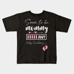 Soon To Be Mommy 2021 Baby Loading / Mommy 2021 Pregnancy Announcement Baby Loading Kids T-Shirt